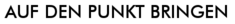 AUF DEN PUNKT BRINGEN