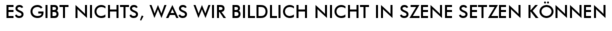 Es gibt nichts, was wir bildlich nicht in Szene setzen k�nnen