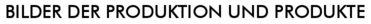 Bilder der Produktion und Produkte