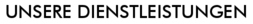 UNSERE DIENSTLEISTUNGEN