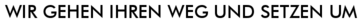 Wir gehen Ihren Weg und setzen um